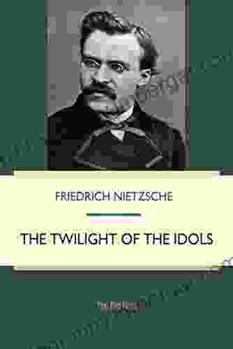 The Twilight Of The Idols: How To Philosophize With The Hammer