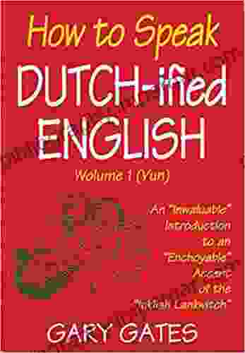 How To Speak Dutch Ified English (Vol 1): An Inwaluable Introduction To An Enchoyable Accent Of The Inklish Lankwitch