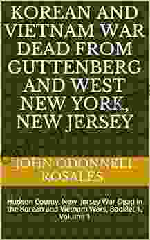 Korean and Vietnam War Dead from Guttenberg and West New York New Jersey: Hudson County New Jersey War Dead in the Korean and Vietnam Wars Booklet 1 Volume 1