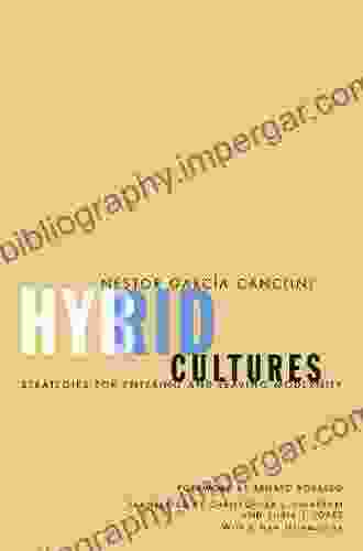 Hybrid Cultures: Strategies For Entering And Leaving Modernity