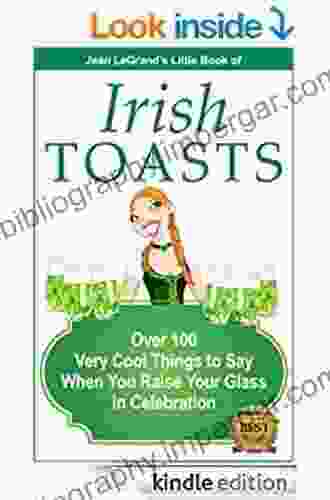 IRISH TOASTS Over 100 Very Cool Things to Say When You Raise Your Glass in Celebration