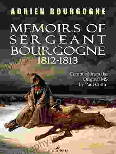 Memoirs Of Sergeant Bourgogne: 1812 1813