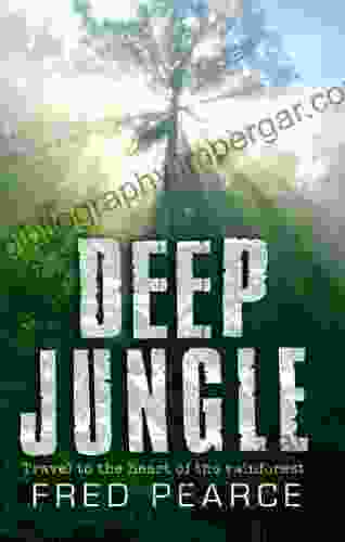 Deep Jungle: Journey To The Heart Of The Rainforest