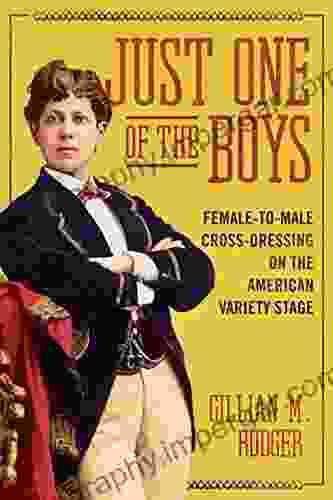 Just One Of The Boys: Female To Male Cross Dressing On The American Variety Stage (Music In American Life)