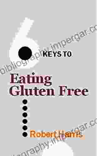 6 Keys to Eating Gluten Free (The 6 Keys series)