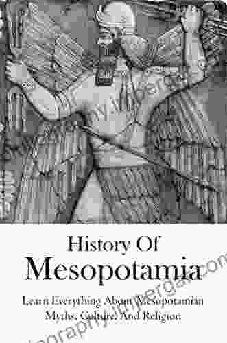 History Of Mesopotamia: Learn Everything About Mesopotamian Myths Culture And Religion