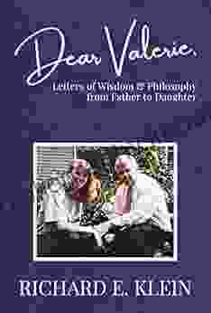 Dear Valerie: Letters Of Wisdom Philosophy From Father To Daughter