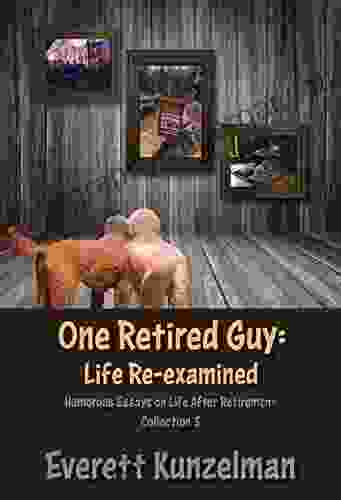 One Retired Guy: Life Re examined (Humorous Essays on Life After Retirement Collection 3)