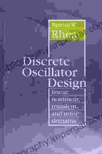 Discrete Oscillator Design: Linear Nonlinear Transient And Noise Domains