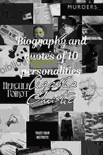 Biography And Quotes Of 10 Personalities: William Shakespeare Akira Kurosawa Bob Marley Mustafa Ataturk Mahatma Gandhi Maya Angelou Agatha Christie Mandela Virginia Woolf Martin L King