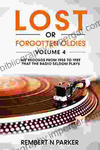 Lost Or Forgotten Oldies Volume 4: Hit Records From 1955 To 1989 That The Radio Seldom Plays