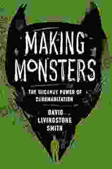 Making Monsters: The Uncanny Power of Dehumanization