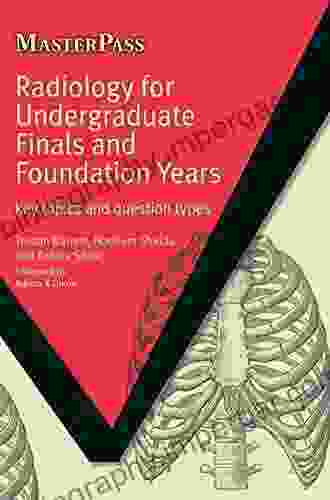 Radiology For Undergraduate Finals And Foundation Years: Key Topics And Question Types (MasterPass)