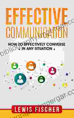 Effective Communication: How To Effectively Converse In Any Situation