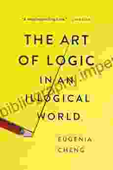 The Art of Logic in an Illogical World