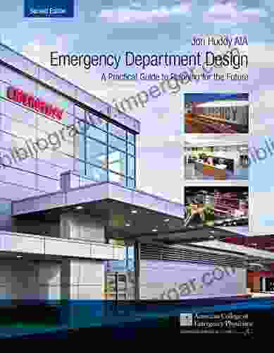 Emergency Department Design: Maximizing Emergency Medical Facility Productivity And Patient Work Through With Interior Design Hospital Planning And 27 Actual Case Studies 2nd Edition