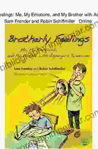 Brotherly Feelings: Me My Emotions And My Brother With Asperger S Syndrome