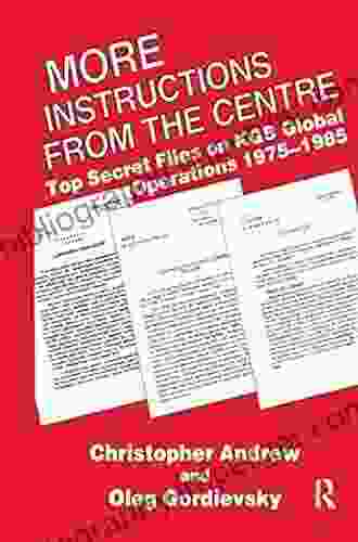 More Instructions From The Centre: Top Secret Files On KGB Global Operations 1975 1985