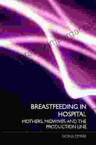 Breastfeeding In Hospital: Mothers Midwives And The Production Line