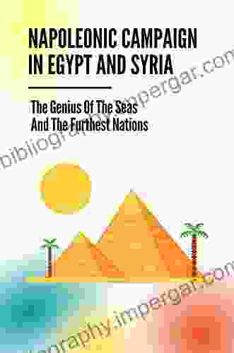 Napoleonic Campaign In Egypt And Syria: The Genius Of The Seas And The Furthest Nations: Napoleonic Wars