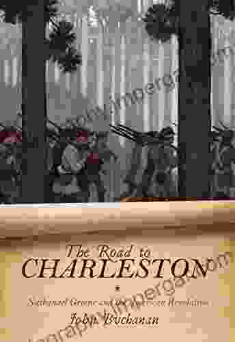 The Road To Charleston: Nathanael Greene And The American Revolution