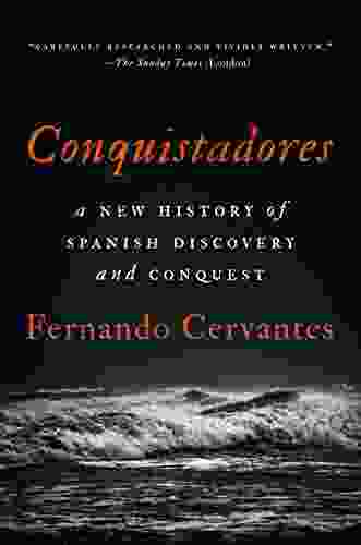 Conquistadores: A New History Of Spanish Discovery And Conquest