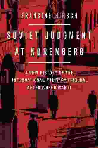 Soviet Judgment At Nuremberg: A New History Of The International Military Tribunal After World War II