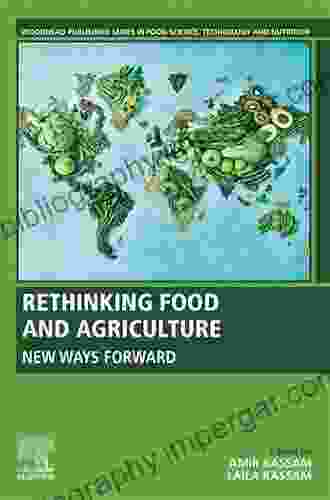 Rethinking Food And Agriculture: New Ways Forward (Woodhead Publishing In Food Science Technology And Nutrition)