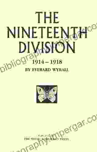 NINETEENTH DIVISION 1914 1918 Everard Wyrall