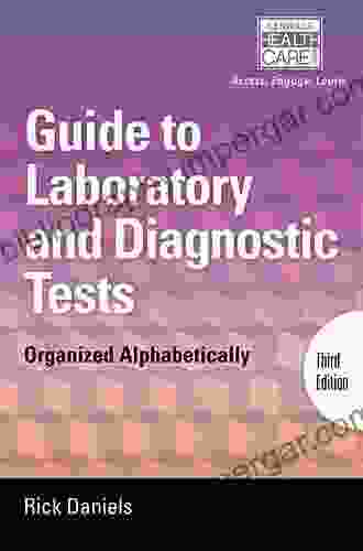 Delmar S Guide To Laboratory And Diagnostic Tests: Organized Alphabetically (Daniels Delmar S Guide To Laboratory And Diagnostic Tests)