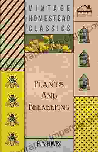 Plants and Beekeeping An Account of Those Plants Wild and Cultivated of Value to the Hive Bee and for Honey Production in the British Isles