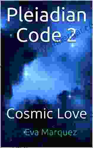 Pleiadian Code 2: Cosmic Love Eva Marquez