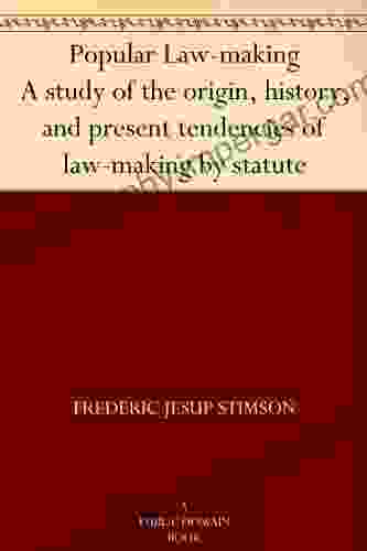 Popular Law Making A Study Of The Origin History And Present Tendencies Of Law Making By Statute