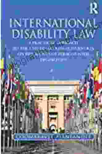 International Disability Law: A Practical Approach To The United Nations Convention On The Rights Of Persons With Disabilities