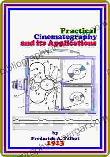 Practical Cinematography And Its Applications By Frederick Arthur Ambrose Talbot : (full Image Illustrated)