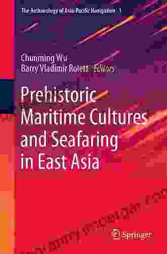 Prehistoric Maritime Cultures And Seafaring In East Asia (The Archaeology Of Asia Pacific Navigation 1)