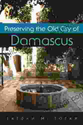 Preserving The Old City Of Damascus (Contemporary Issues In The Middle East)