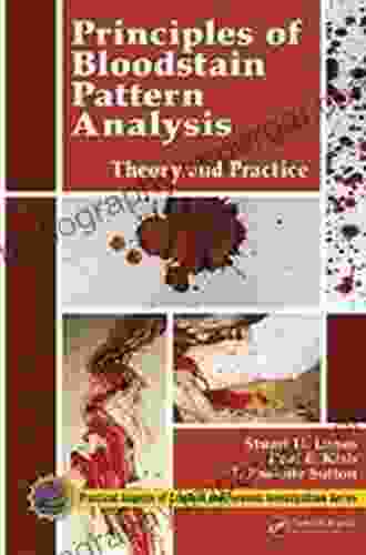 Principles Of Bloodstain Pattern Analysis: Theory And Practice (Practical Aspects Of Criminal Forensic Investigations)