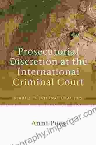 Prosecutorial Discretion At The International Criminal Court (Studies In International Law 77)