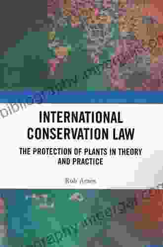 International Conservation Law: The Protection Of Plants In Theory And Practice