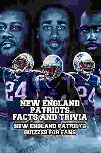 New England Patriots Facts And Trivia: New England Patriots Quizzes For Fans