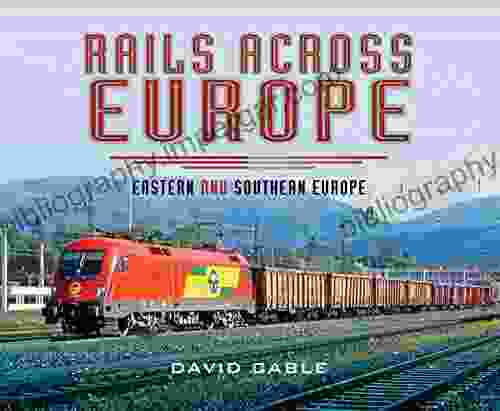 Rails Across Europe: Eastern And Southern Europe