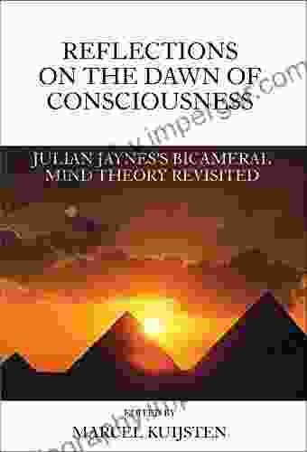 Reflections On The Dawn Of Consciousness: Julian Jaynes S Bicameral Mind Theory Revisited