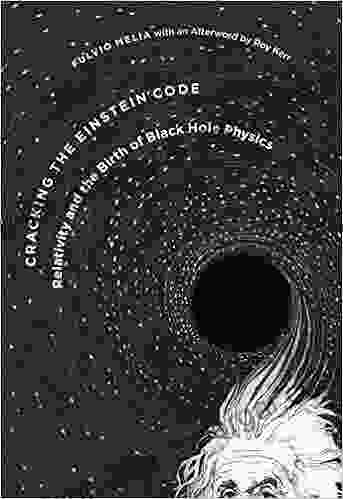 Cracking The Einstein Code: Relativity And The Birth Of Black Hole Physics