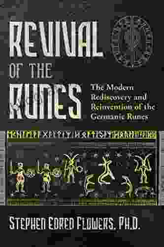 Revival Of The Runes: The Modern Rediscovery And Reinvention Of The Germanic Runes