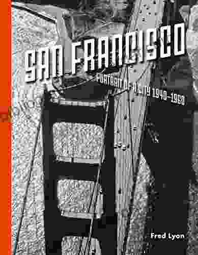 San Francisco Portrait Of A City: 1940 1960