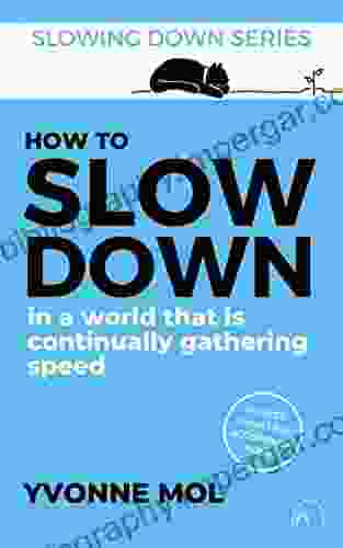 How To Slow Down In A World That Is Continually Gathering Speed (Slowing Down Series)