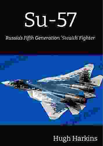 Su 57: Russia S Fifth Generation Stealth Fighter