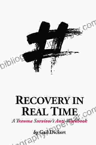 Recovery In Real Time: A Trauma Survivor S Anti Workbook