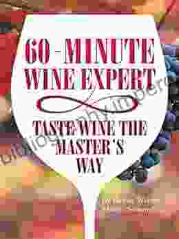 60 Minute Wine Expert: Taste Wine the Master s Way